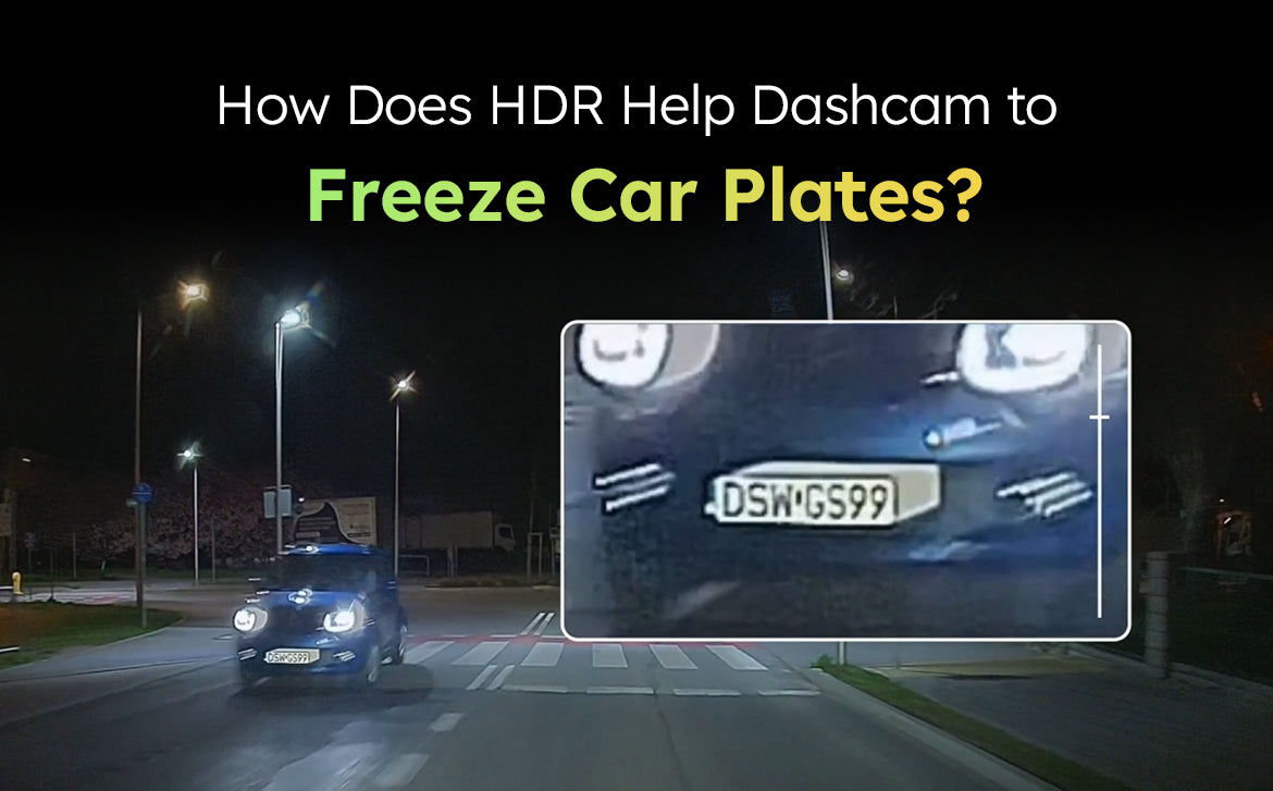 How Does HDR Help Dashcam to Freeze Car Plates?